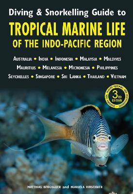 Diving & Snorkelling Guide to Tropical Marine Life of the Indo-Pacific Region (3rd edition) - Matthias Bergbauer, Manuela Kirschner