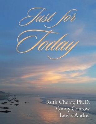 Just for Today - Ruth Cherry, Ginny Conrow, Lewis Andrei