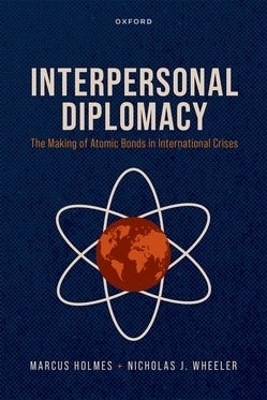 Interpersonal Diplomacy - Marcus Holmes, Nicholas J. Wheeler