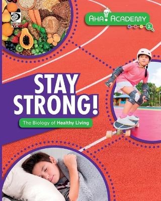 Stay Strong! The Biology of Healthy Living - Claudia Martin