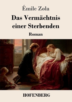 Das Verm&auml;chtnis einer Sterbenden - &Eacute;mile Zola