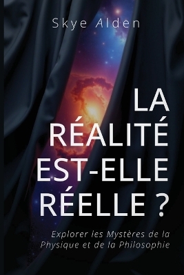 Is Reality Real? / La R&eacute;alit&eacute; est-elle R&eacute;elle ? - Skye Alden