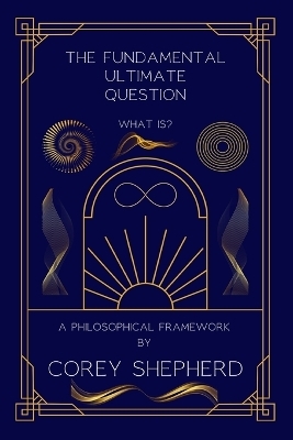 The Fundamental Ultimate Question - Corey Shepherd