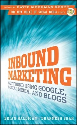 Inbound Marketing: Get Found Using Google, Social Media, and Blogs - B Halligan