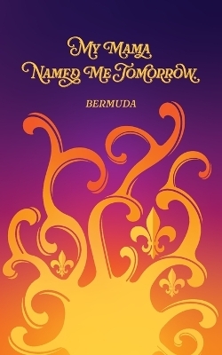My Mama Named Me Tomorrow -  Bermuda