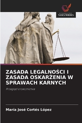 Zasada LegalnoŚci I Zasada OskarŻenia W Sprawach Karnych