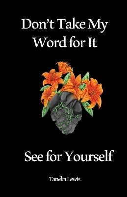 Don't Take My Word for It See for Yourself - Taneka Lewis