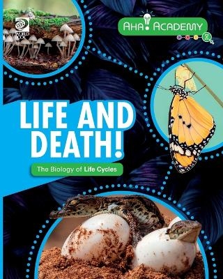 Life and Death! The Biology of Life Cycles - Izzi Howell
