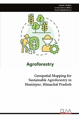 Geospatial Mapping for Sustainable Agroforestry in Hamirpur, Himachal Pradesh - Saakshi Chauhan