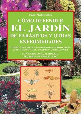 Cómo defender el jardín de parásitos y otras enfermedades - Magali Martija-Ochoa