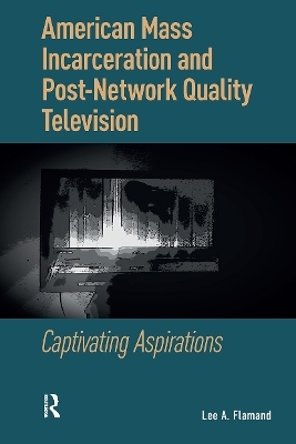 American Mass Incarceration and Post-Network Quality Television - Lee Flamand