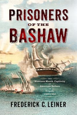 Prisoners of the Bashaw - Frederick C. Leiner