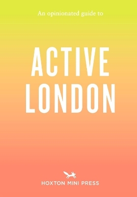 An Opinionated Guide to Active London - Alice Porter