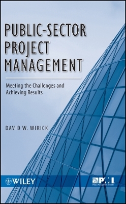 Public–Sector Project Management – Meeting the lenges and Achieving Results - David Wirick