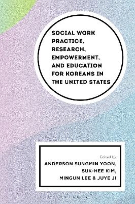 Social Work Practice, Research, Empowerment, and Education for Koreans in the United States - 