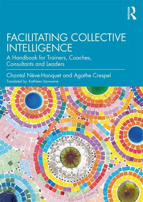 Facilitating Collective Intelligence - Chantal N&egrave;ve-Hanquet, Agathe Crespel