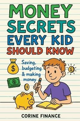 Money Secrets Every Kid Should Know - Corine Finance