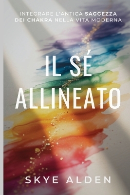 The Aligned Self / Il S&eacute; Allineato - Skye Alden