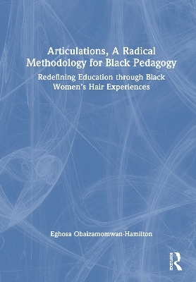 Articulations, A Radical Methodology for Black Pedagogy - Eghosa Obaizamomwan-Hamilton