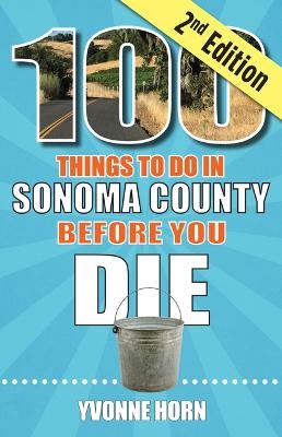 100 Things to Do in Sonoma County Before You Die, Second Edition