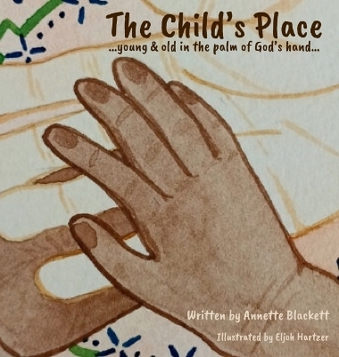 The Child's Place ...young & old in the palm of God's hand. - Annette Blackett