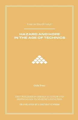 Hazard and Hope in the Age of Technics - Hans Sedlmayr