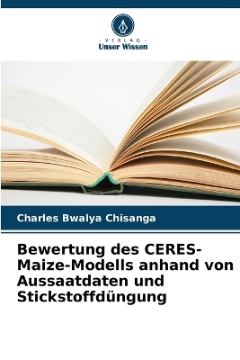 Bewertung des CERES-Maize-Modells anhand von Aussaatdaten und Stickstoffd&uuml;ngung - Charles Bwalya Chisanga