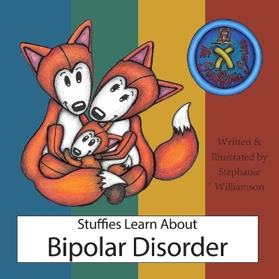 Stuffies Learn About Bipolar Disorder - Stephanie Williamson