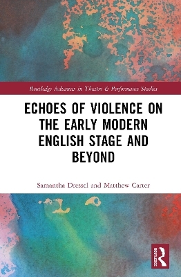 Echoes of Violence on the Early Modern English Stage and Beyond - 