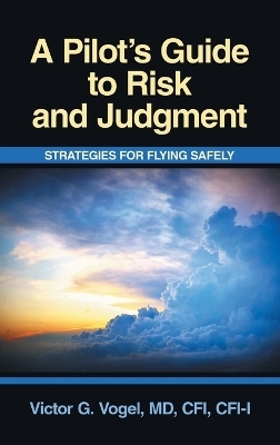 A Pilot's Guide to Risk and Judgment - Victor G Vogel Cfi Cfi-I