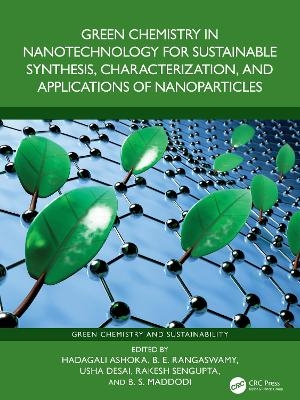 Green Chemistry in Nanotechnology for Sustainable Synthesis, Characterization, and Applications of Nanoparticles - 