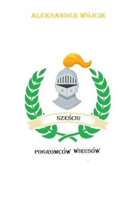 Sześciu pogromc&oacute;w wirus&oacute;w - Aleksander W&oacute;jcik