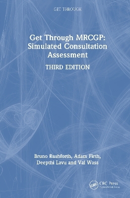 Get Through MRCGP: Simulated Consultation Assessment - Bruno Rushforth, Adam Firth, Deepthi Lavu, Val Wass