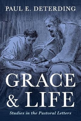 Grace and Life - Paul E Deterding