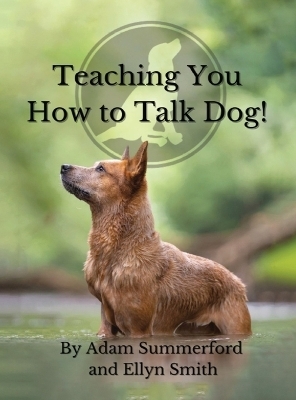 Teaching You How To Talk Dog! - Adam Summerford, Ellyn Smith