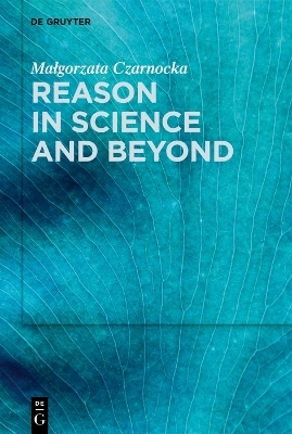 Reason in Science and Beyond - Małgorzata Czarnocka