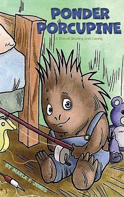 Ponder Porcupine - Marla F Jones