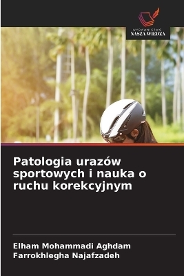 Patologia uraz&oacute;w sportowych i nauka o ruchu korekcyjnym - Elham Mohammadi Aghdam, Farrokhlegha Najafzadeh