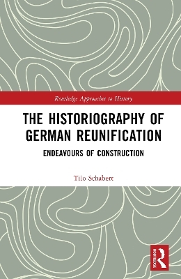 The Historiography of German Reunification - Tilo Schabert