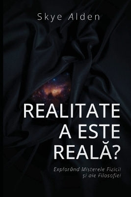 Is Reality Real? / Realitatea este Reală? - Skye Alden