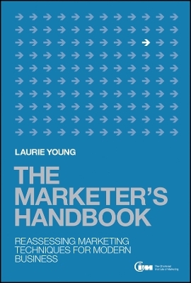 The Marketer′s Handbook – Reassessing Marketing Techniques for Modern Business