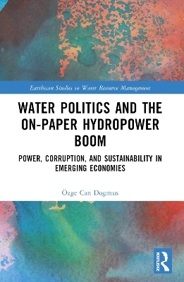 Water Politics and the On-Paper Hydropower Boom - &Ouml;zge Can Dogmus
