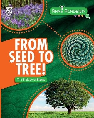From Seed to Tree! The Biology of Plants