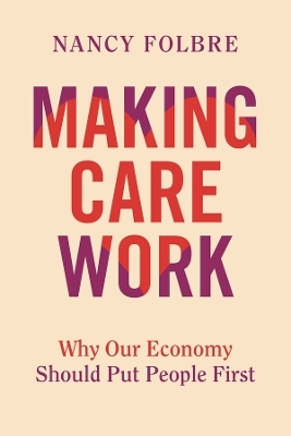 Making Care Work - Nancy Folbre