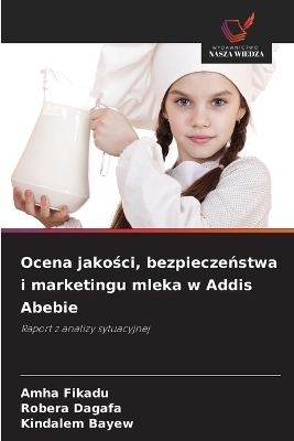 Ocena jakości, bezpieczeństwa i marketingu mleka w Addis Abebie