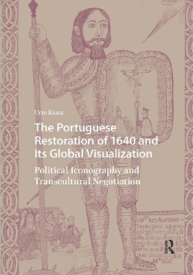 The Portuguese Restoration of 1640 and Its Global Visualization - Urte Krass