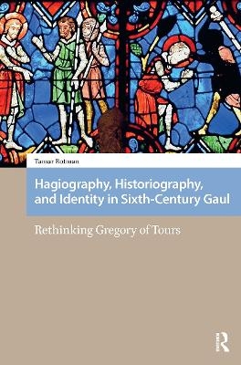 Hagiography, Historiography, and Identity in Sixth-Century Gaul