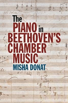 The Piano in Beethoven&rsquo;s Chamber Music - Misha Donat