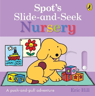 Spot's Slide and Seek: Nursery - Eric Hill