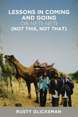 Lessons in Coming and Going or Neti-neti (Not this not that) - Rusty Glicksman